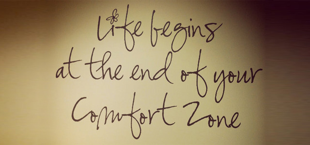 Life begins at the end of your comfortzone